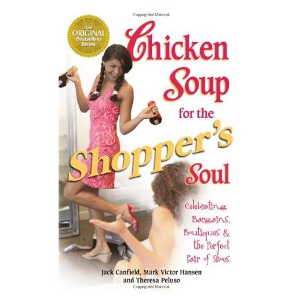 Chicken Soup for the Shoppers Soul: Celebrating Bargains, Boutiques and the Neve